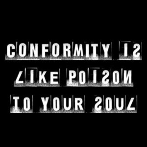 Conformity is like poison